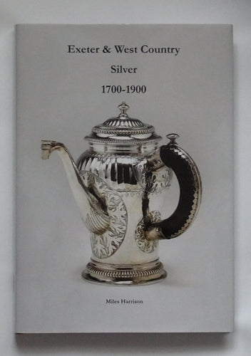 Exeter & West Country Silver 1700-1900, by Miles Harrison