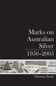 Marks on Australian Silver: 1950-2005, by Christine Erratt